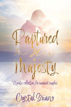 portada Raptured In His Majesty: A poetic collection for married couples (en Inglés)