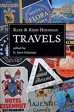 portada Kaye and Kern Holoman: Travels: And Other Journals in Their Archive (en Inglés)
