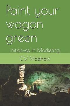 portada Paint Your Wagon Green: Initiatives in Marketing (en Inglés)