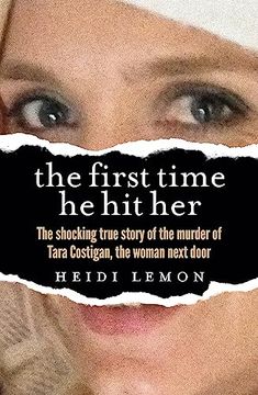 portada The First Time he hit Her: The Shocking True Story of the Murder of Tara Costigan, the Woman Next Door (en Inglés)