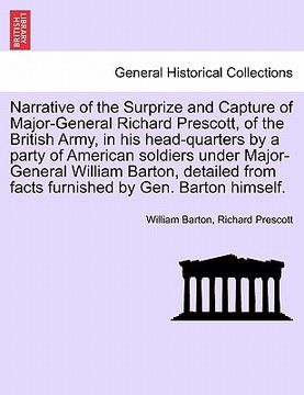 portada narrative of the surprize and capture of major-general richard prescott, of the british army, in his head-quarters by a party of american soldiers und (en Inglés)