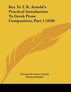 portada key to t. k. arnold's practical introduction to greek prose composition, part 1 (1858) (en Inglés)