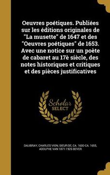 portada Oeuvres poétiques. Publiées sur les éditions originales de "La musette" de 1647 et des "Oeuvres poétiques" de 1653. Avec une notice sur un poète de ca (en Francés)