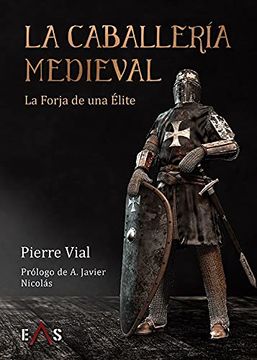 portada La Caballería Medieval: La Forja de una Élite: 4 (Ares) (in Spanish)