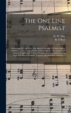 portada The One Line Psalmist: Embracing Day and Beal's New Musical Notation and Sight-singing Method ...; Also a Large Variety of Sacred Music, New (in English)