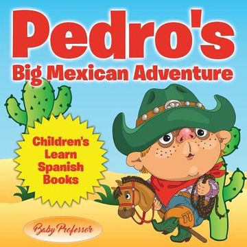 portada Pedro's Big Mexican Adventure Children's Learn Spanish Books (en Inglés)