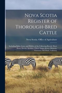 portada Nova Scotia Register of Thorough-bred Cattle [microform]: Including Bulls, Cows, and Heifers of the Following Breeds: Short Horn, Devon, Ayrshire, Pol