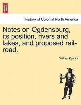 portada notes on ogdensburg, its position, rivers and lakes, and proposed rail-road. (en Inglés)