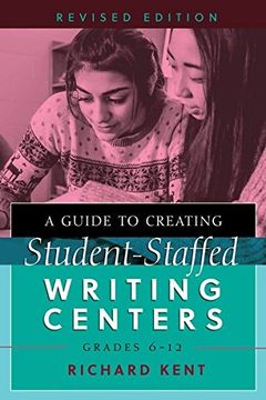 portada A Guide to Creating Student-Staffed Writing Centers, Grades 6–12, Revised Edition (en Inglés)