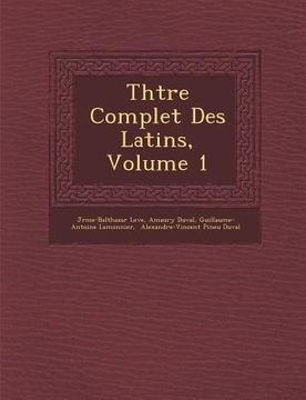 portada Th��tre Complet Des Latins, Volume 1 (en Francés)