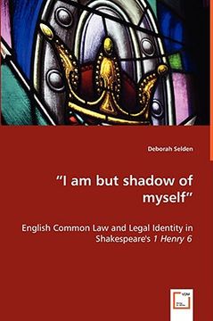 portada i am but shadow of myself - english common law and legal identity in shakespeare's 1 henry 6 (in English)