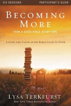 portada Becoming More Than a Good Bible Study Girl Participant's Guide: Living the Faith after Bible Class Is Over (in English)