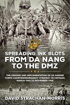 portada Spreading ink Blots From da Nang to the Dmz: The Origins and Implementation of us Marine Corps Counterinsurgency Strategy in Vietnam, March 1965 to November 1968 (Wolverhampton Military Studies) (en Inglés)