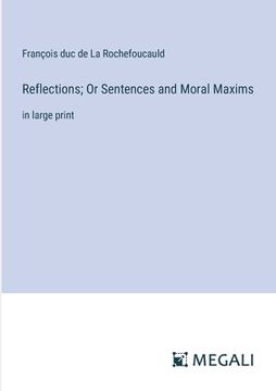 portada Reflections; Or Sentences and Moral Maxims: in large print