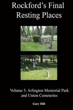 portada Rockford's Final Resting Places: Volume 3: Arlington Memorial Park and Union Cemeteries (en Inglés)