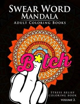 portada Swear Word Mandala Adults Coloring Book Volume 2: Sweary coloring book for adults, Mandalas & Paisley Designs (en Inglés)