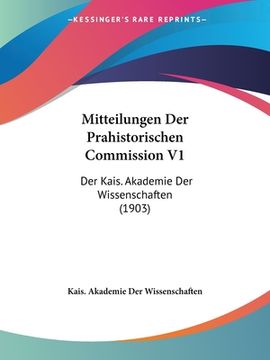 portada Mitteilungen Der Prahistorischen Commission V1: Der Kais. Akademie Der Wissenschaften (1903) (en Alemán)