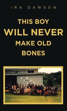 portada This Boy Will Never Make Old Bones (en Inglés)