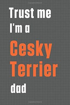 portada Trust me i'm a Cesky Terrier Dad: For Cesky Terrier dog dad (en Inglés)