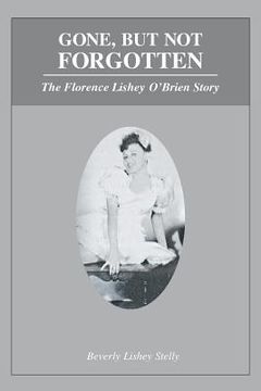 portada Gone, but Not Forgotten: The Florence Lishey O'Brien Story (en Inglés)
