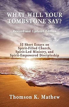 portada What Will Your Tombstone Say? Revised and Updated Edition: 52 Short Essays on Spirit-Filled Church, Spirit-Led Ministry, and Spirit-Empowered Discipleship (en Inglés)