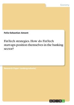 portada FinTech strategies. How do FinTech start-ups position themselves in the banking sector? 