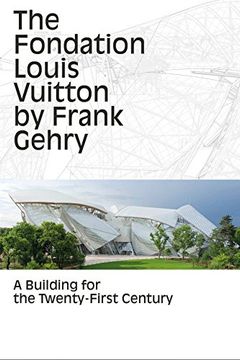 Comprar The Fondation Louis Vuitton by Frank Gehry: A Building for the  Twenty-First Century (libro en Inglé De Bernard Arnault,Yves Carcelle -  Buscalibre