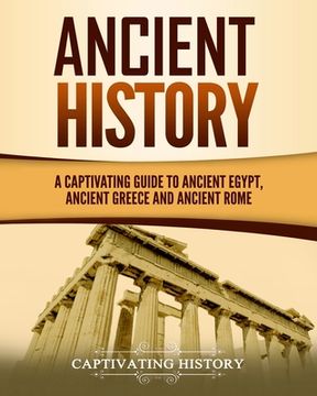 portada Ancient History: A Captivating Guide to Ancient Egypt, Ancient Greece and Ancient Rome
