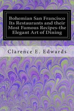 portada Bohemian San Francisco Its Restaurants and their Most Famous Recipes-the Elegant Art of Dining (en Inglés)