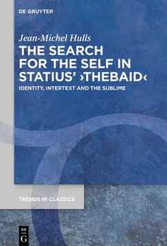 portada The Search for the Self in Statius' Thebaid: Identity, Intertext and the Sublime (Trends in Classics - Supplementary, 116) [Hardcover ] (in English)