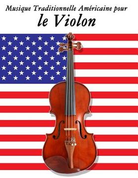 portada Musique Traditionnelle Américaine pour le Violon: 10 Chansons Patriotiques des États-Unis (en Francés)