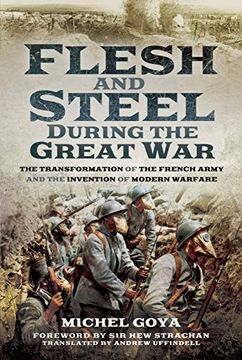 portada Flesh and Steel During the Great War: The Transformation of the French Army and the Invention of Modern Warfare (in English)