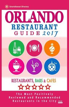 portada Orlando Restaurant Guide 2017: Best Rated Restaurants in Orlando, Florida - 500 Restaurants, Bars and Cafés Recommended for Visitors, 2017 (en Inglés)