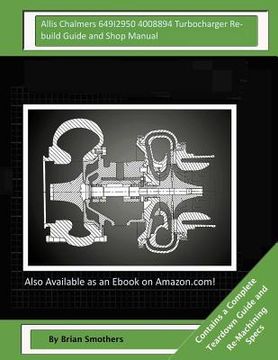 portada Allis Chalmers 649I2950 4008894 Turbocharger Rebuild Guide and Shop Manual: Garrett Honeywell T04B80 409040-0014, 409040-9014, 409040-5014, 409040-14 (en Inglés)