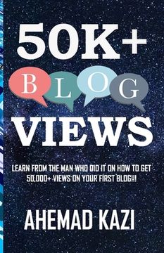 portada 50k+ Blog Views: Learn from the man who did it on how to get 50,000+ views on your first blog!!! (en Inglés)