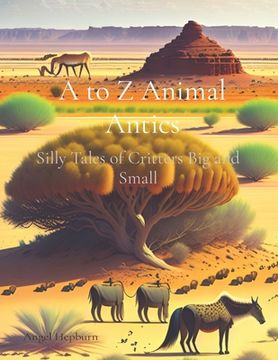 portada A to Z Animal Antics: Silly Tales of Critters Big and Small (in English)