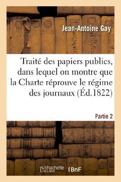 portada Traité des papiers publics, dans lequel on montre que la Charte réprouve le régime des journaux P2 (Sciences sociales)