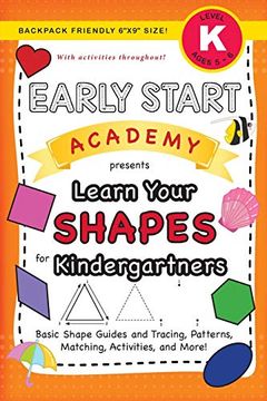 portada Early Start Academy, Learn Your Shapes for Kindergartners: (Ages 5-6) Basic Shape Guides and Tracing, Patterns, Matching, Activities, and More! (4) (Early Start Academy for Kindergartners) (en Inglés)