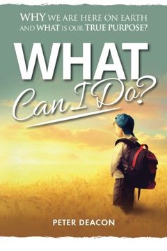 portada What Can I Do?: Why we are here on Earth and what is our true purpose?