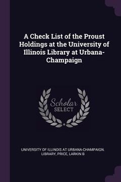 portada A Check List of the Proust Holdings at the University of Illinois Library at Urbana-Champaign (en Inglés)