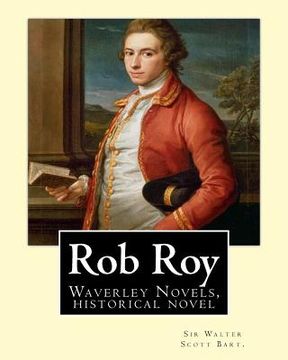 portada Rob Roy, The Waverley novels By: Sir Walter Scott Bart. (Historical novels): Rob Roy (1817) is a historical novel by Walter Scott. (en Inglés)