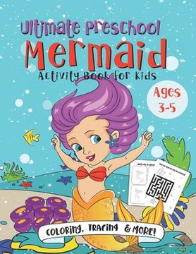 portada Ultimate Preschool Mermaid Activity Book for Kids: A Fun Gift Idea for Kids Ages 3-5 Featuring Word Search Coloring Pages Tracing Mazes and More! (en Inglés)