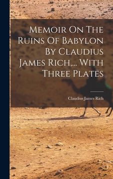 portada Memoir On The Ruins Of Babylon By Claudius James Rich, ... With Three Plates (en Inglés)