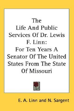 portada the life and public services of dr. lewis f. linn: for ten years a senator of the united states from the state of missouri (in English)