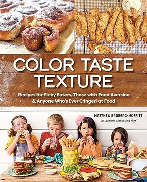 portada Color Taste Texture: Recipes for Picky Eaters, Those With Food Aversion, and Anyone Who's Ever Cringed at Food (en Inglés)