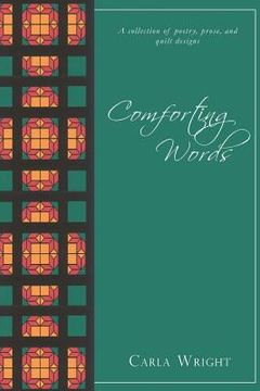 portada Comforting Words: A Collection of Poetry, Prose, and Quilt Designs Revised Edition (in English)