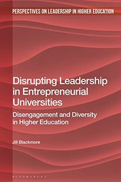 portada Disrupting Leadership in Entrepreneurial Universities: Disengagement and Diversity in Higher Education (Perspectives on Leadership in Higher Education)