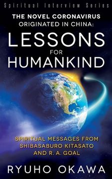 portada The Novel Coronavirus Originated in China: Lessons for Humankind: Spiritual Messages from Shibasaburo Kitasato and R.A. Goal (en Inglés)