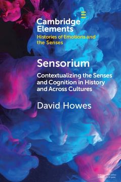 portada Sensorium: Contextualizing the Senses and Cognition in History and Across Cultures (Elements in Histories of Emotions and the Senses) (en Inglés)