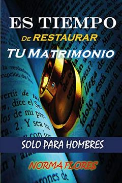 portada Es Tiempo de Restaurar tu Matrimonio: Solo Para Hombres (in Spanish)